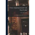 The Friendship of Nature; a New England Chronicle of Birds and Flowers