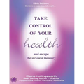 Take Control of Your Health and Escape the Sickness Industry: 12th Edition