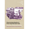 Overcoming Empire in Post-Imperial East Asia: Repatriation, Redress and Rebuilding