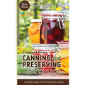 Canning and Preserving: Easy Direction for Canning Vegetables, Fruits, Meat and Fish, Complete Guide to DIY Homemade Canning Cookbook and Recipes