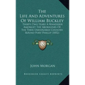 The Life And Adventures Of William Buckley: Thirty-Two Years A Wanderer Amongst The Aborigines Of The Then Unexplored Country Round Port Phillip (1852