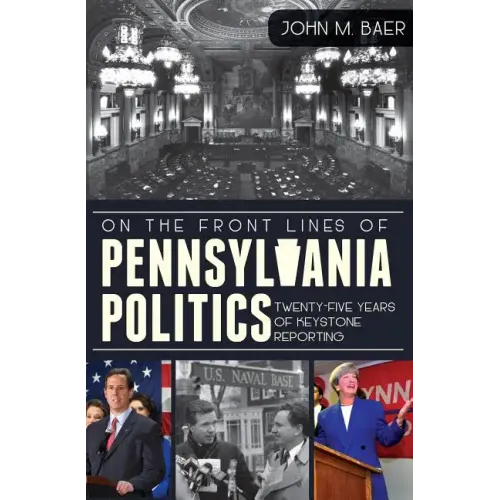 On the Front Lines of Pennsylvania Politics: Twenty-Five Years of Keystone Reporting