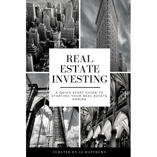 Real Estate Investing: A Quick Start Guide to Starting Your Real Estate Empire