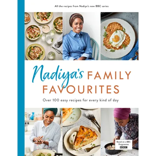 Nadiya's Family Favourites: Easy, Beautiful and Show-Stopping Recipes for Every Day from Nadiya's BBC TV Series