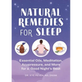 Natural Remedies for Sleep: Essential Oils, Meditation, Acupressure, and More for a Good Night's Rest