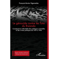 Le génocide contre les Tutsi du Rwanda: Conséquence inéluctable des politiques criminelles et des crimes politiques de 1959 à 1994