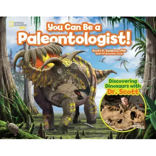You Can Be a Paleontologist!: Discovering Dinosaurs with Dr. Scott