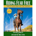 Riding Fear Free: Help for Fearful Riders and Their Teachers