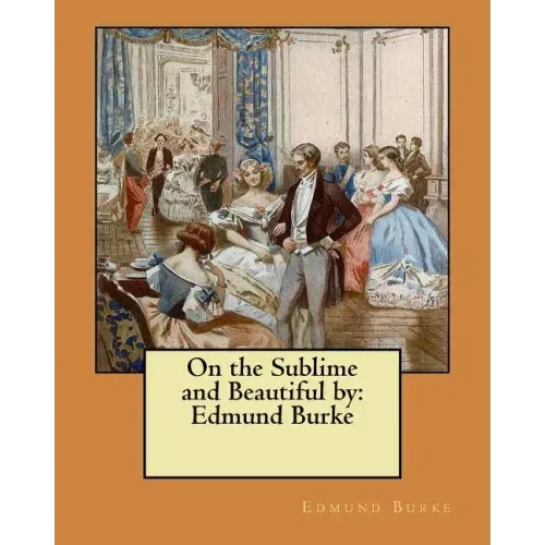 On the Sublime and Beautiful by: Edmund Burke