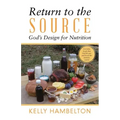 Return to the Source: God'S Design for Nutrition