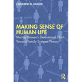Making Sense of Human Life: Murray Bowen's Determined Effort Toward Family Systems Theory