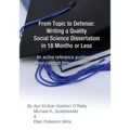 From Topic to Defense: Writing a Quality Social Science Dissertation in 18 Months or Less: An active reference guiding you from concept throu