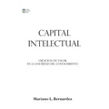 Capital Intelectual: Creacion de valor en la sociedad del conocimiento