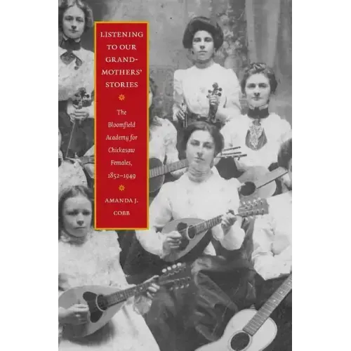 Listening to Our Grandmothers' Stories: The Bloomfield Academy for Chickasaw Females, 1852-1949
