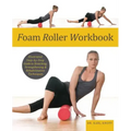 Foam Roller Workbook: Illustrated Step-By-Step Guide to Stretching, Strengthening and Rehabilitative Techniques