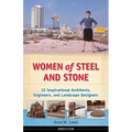 Women of Steel and Stone: 22 Inspirational Architects, Engineers, and Landscape Designers Volume 6