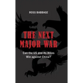 The Next Major War: Can the US and its Allies Win Against China?