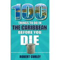 100 Things to Do in the Caribbean Before You Die