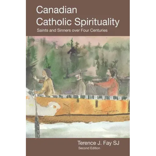 Canadian Catholic Spirituality: Saints and Sinners over Four Centuries