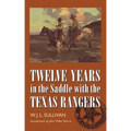 Twelve Years in the Saddle with the Texas Rangers