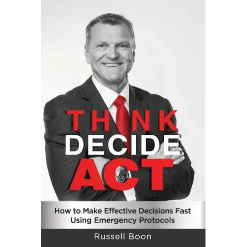 Think Decide Act: How to Make Effective Decisions Fast Using Emergency Protocols