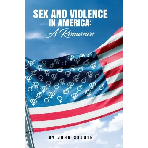 Sex and Violence in America: A Romance