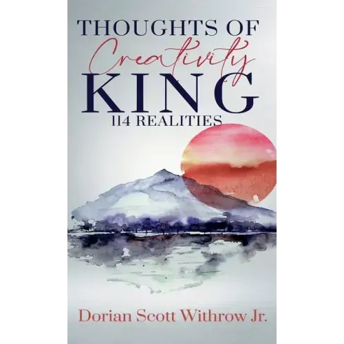 Thoughts Of Creativity King 114 Realities: Illustrations, Short Stories, Poetry