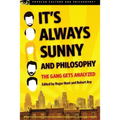 It's Always Sunny and Philosophy: The Gang Gets Analyzed