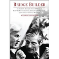 Bridge Builder: An Insider's Perspective of Over 60 Years in Post-War Reconstruction, International Diplomacy, and German-American Relations