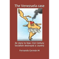 The Venezuela case: An story to how 21st Century Socialism destroyed a country.