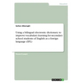 Using a bilingual electronic dictionary to improve vocabulary learning for secondary school students of English as a foreign language (EFL)