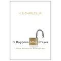 It Happens After Prayer: Biblical Motivation for Believing Prayer