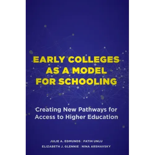 Early Colleges as a Model for Schooling: Creating New Pathways for Access to Higher Education