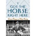 I Got the Horse Right Here: Damon Runyon on Horse Racing