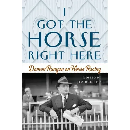 I Got the Horse Right Here: Damon Runyon on Horse Racing