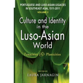 Portuguese and Luso-Asian Legacies in Southeast Asia, 1511-2011, Vol. 2: Culture and Identity in the Luso-Asian World: Tenacities & Plasticities