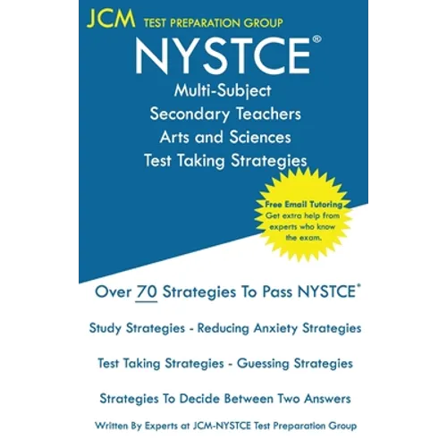 NYSTCE Multi-Subject Secondary Arts and Sciences - Test Taking Strategies: NYSTCE Exam - Free Online Tutoring - New 2020 Edition - The latest strategi