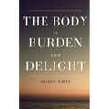 The Body Is Burden and Delight