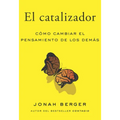 El Catalizador (the Catalyst, Spanish Edition): Cómo Lograr Que Cualquiera Cambie de Opinión