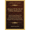 Memoirs Of The Life Of William Shakespeare: With An Essay Toward The Expression Of His Genius And Account Of The Rise And Progress Of The English Dram