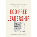 Ego Free Leadership: Ending the Unconscious Habits That Hijack Your Business
