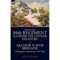 History of the Eighty-Sixth Regiment, Illinois Volunteer Infantry and McCook's 36th Brigade During the American Civil War