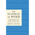 The Science of Mind: The Complete Original 1926 Edition -- The Classic Handbook to a Life of Possibilities: Plus Bonus Material