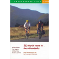 25 Bicycle Tours in the Adirondacks: Road Adventures in the East's Largest Wilderness
