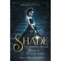 Shade: The Complete Trilogy: A Re-Imagining of Mary Shelley's Frankenstein