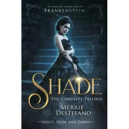 Shade: The Complete Trilogy: A Re-Imagining of Mary Shelley's Frankenstein