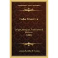 Cuba Primitiva: Origen, Lenguas, Tradiciones E Historia (1883)