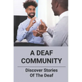A Deaf Community: Discover Stories Of The Deaf: A Deaf Community