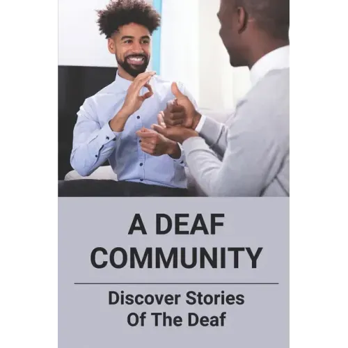 A Deaf Community: Discover Stories Of The Deaf: A Deaf Community