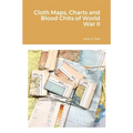 Cloth Maps, Charts and Blood Chits of World War II